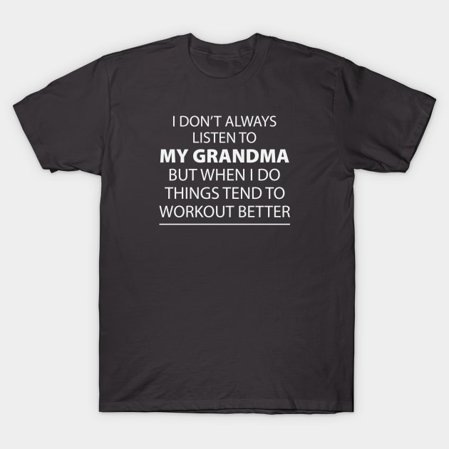 I Don't Always Listen To My Grandma T-Shirt by teegear